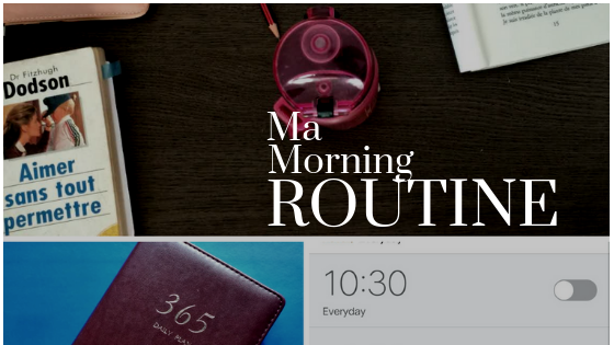 MA MORNING ROUTINE POUR ETRE EFFICACE