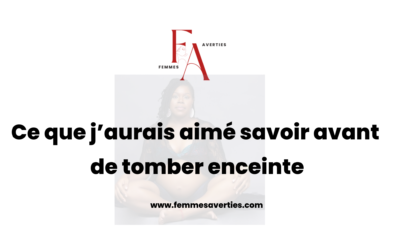 Ce que j’aurais aimé savoir avant de tomber enceinte