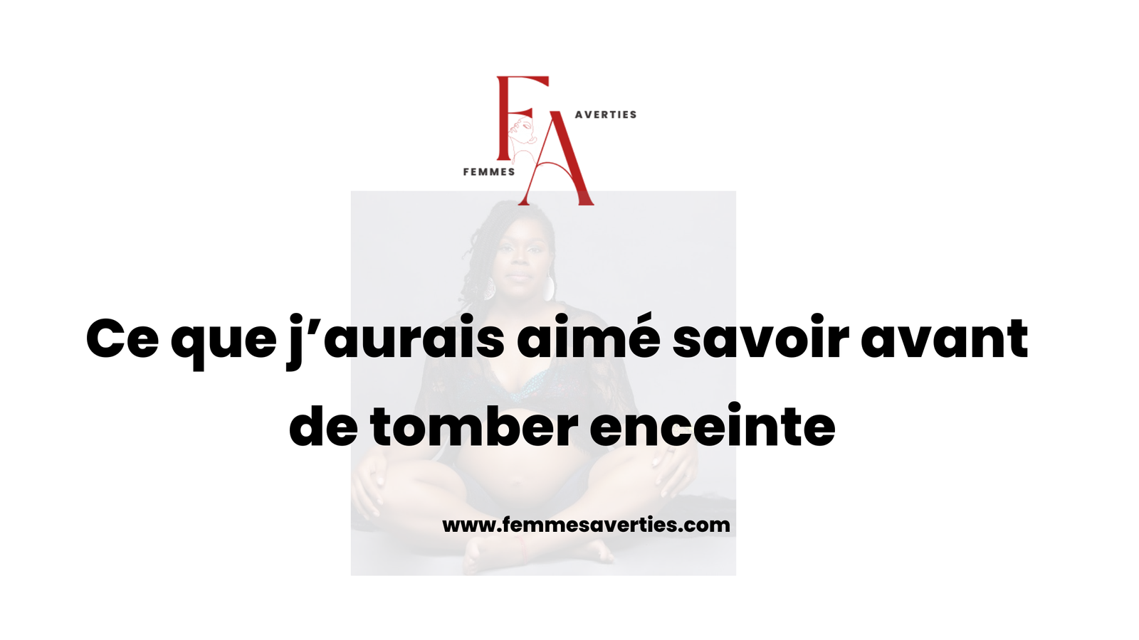 Ce que j’aurais aimé savoir avant de tomber enceinte