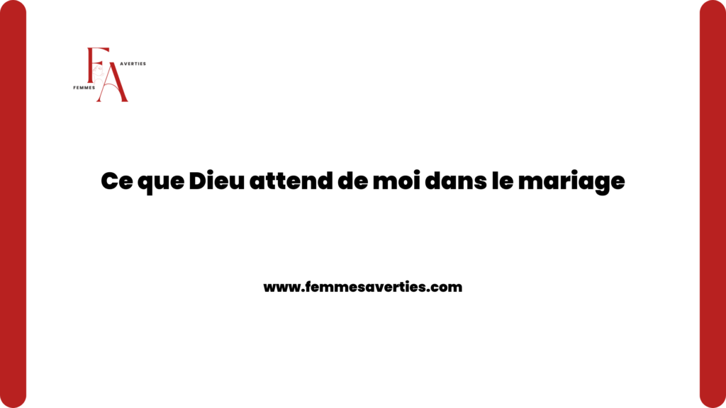 Ce que Dieu attend de moi dans le mariage